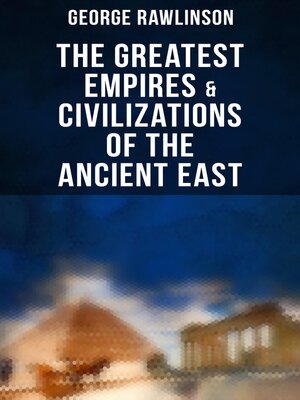 cover image of The Greatest Empires & Civilizations of the Ancient East